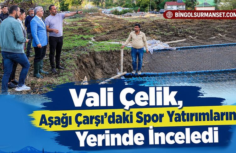 Vali Çelik, Aşağı Çarşı’daki Spor Yatırımlarını Yerinde İnceledi