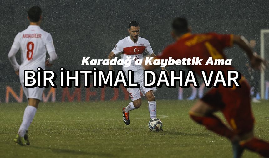 Karadağ’a Kaybettik Ama Bir İhtimal Daha Var: Uluslar A Ligi Türkiye