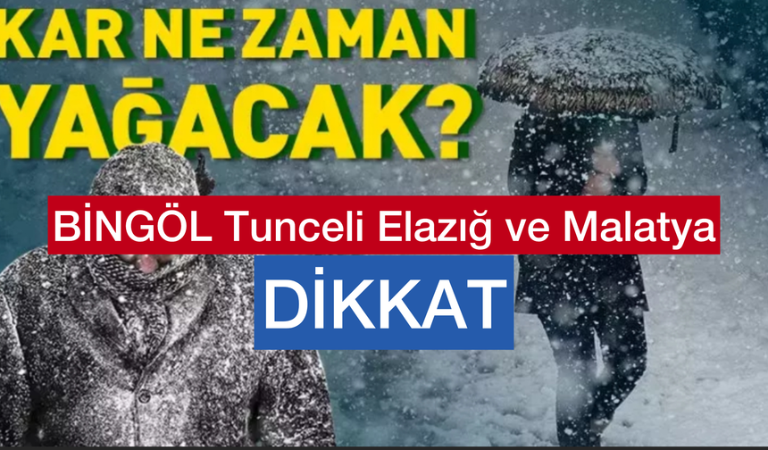 Bingöl ve Tunceli’de Kar Yağışı, Malatya Elazığ Dikkat!