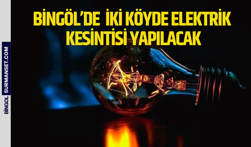 Bingöl’de Elektrik Kesintisi Yapılacak
