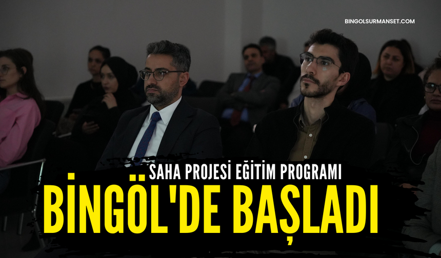 SAHA Projesi Eğitim Programı Bingöl'de Başladı