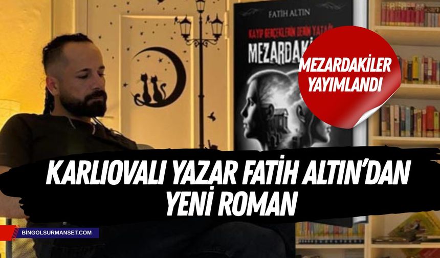 Karlıovalı Yazar Fatih Altın’dan Yeni Roman: “Mezardakiler”