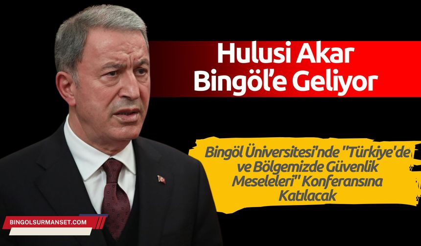 Bingöl'de Güvenlik Zirvesi: Hulusi Akar Konuşacak!