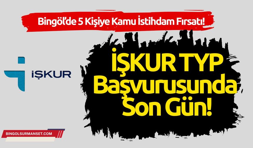 İŞKUR’dan Bingöl’e İş Fırsatı: Bugün Bitiyor!