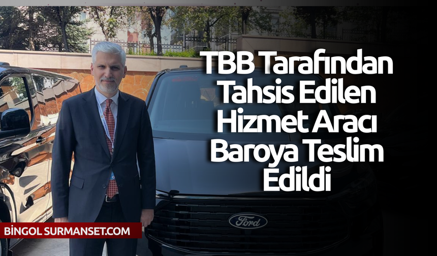 TBB tarafından tahsis edilen hizmet aracı baroya teslim edildi