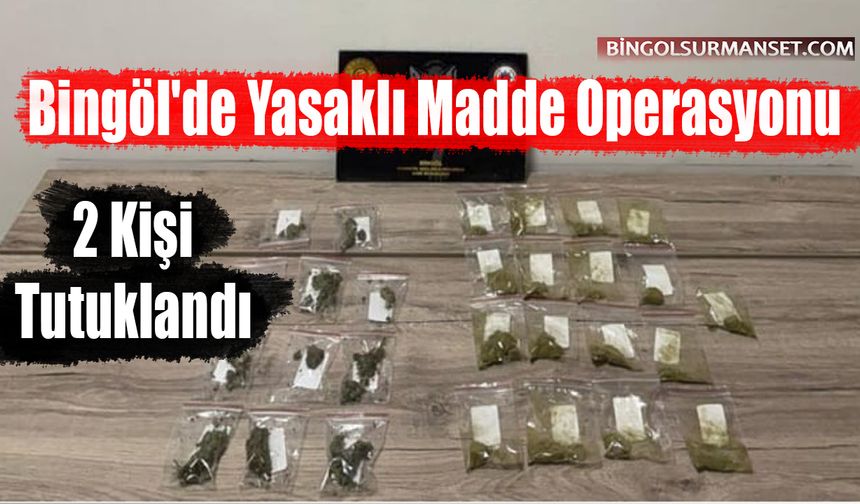 Bingöl'de Yasaklı Madde Operasyonu: 2 Kişi Tutuklandı