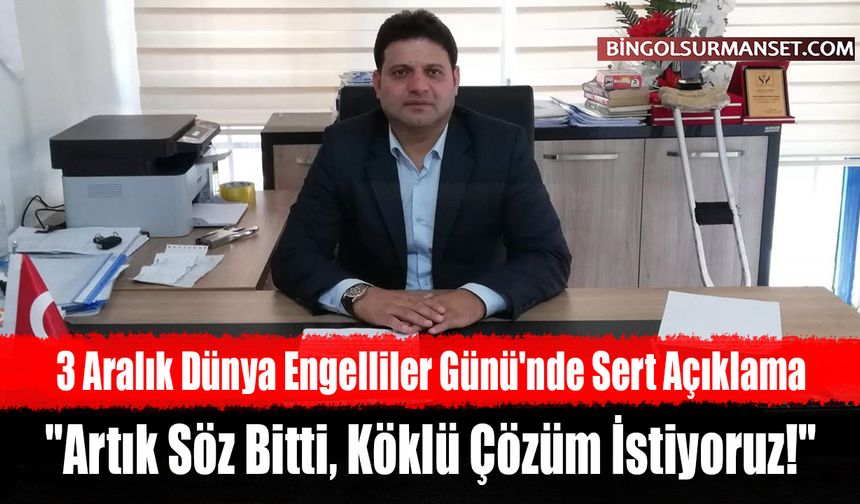 3 Aralık Dünya Engelliler Günü'nde Sert Açıklama