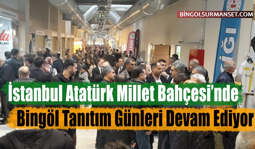 İstanbul Atatürk Millet Bahçesi’nde Bingöl Tanıtım Günleri Devam Ediyor