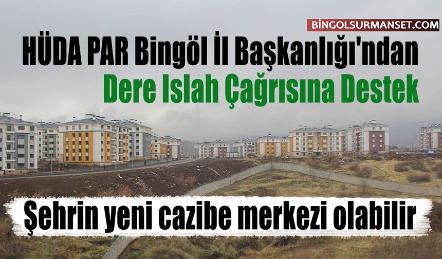 HÜDA PAR Bingöl İl Başkanlığı'ndan Dere Islah Çağrısına Destek