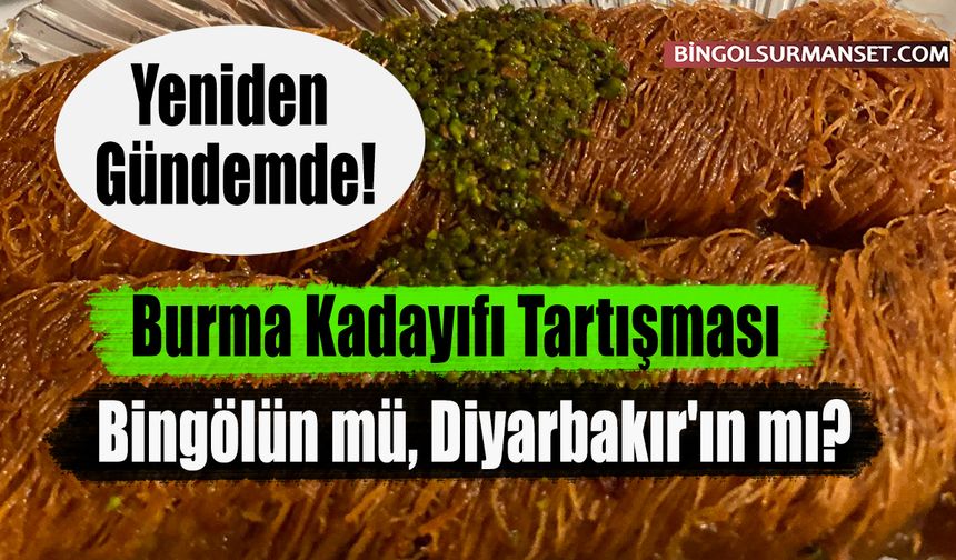 Burma Kadayıfı Tartışması: Bingölün mü, Diyarbakır'ın mı?