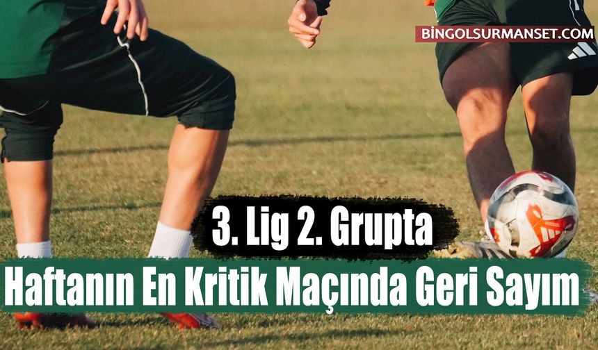 3. Lig 2. Grupta Haftanın En Kritik Maçında Geri Sayım