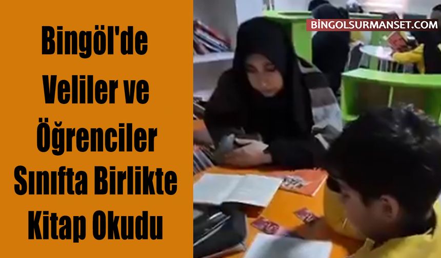 Bingöl'de Veliler ve Öğrenciler Sınıfta Birlikte Kitap Okudu