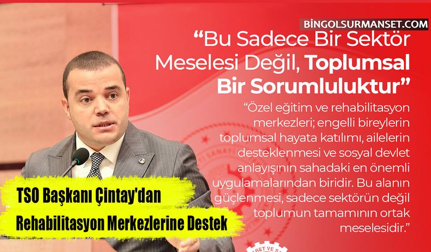 TSO Başkanı Çintay'dan Rehabilitasyon Merkezlerine Destek