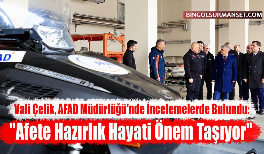 Vali Çelik: "Afete Hazırlık Hayati Önem Taşıyor"