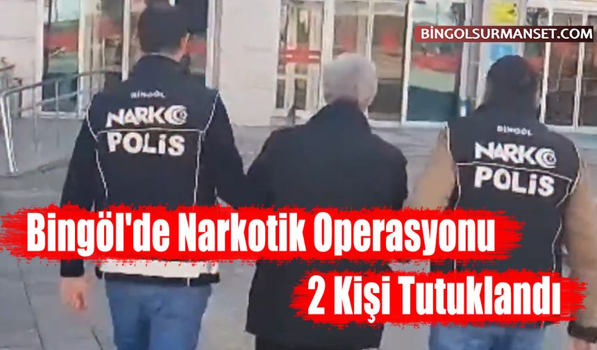 Bingöl'de Narkotik Operasyonu: 2 Kişi Tutuklandı