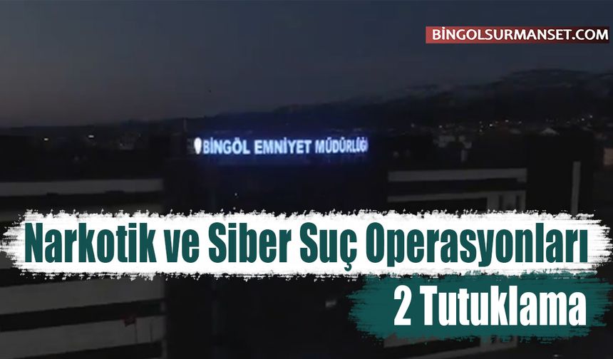 Bingöl'de Narkotik ve Siber Suç Operasyonları: 2 Tutuklama