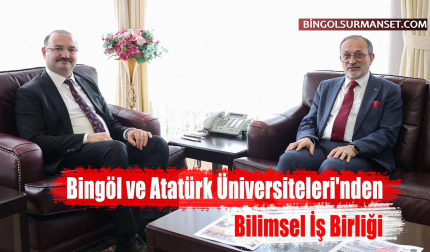Bingöl ve Atatürk Üniversiteleri'nden Bilimsel İş Birliği