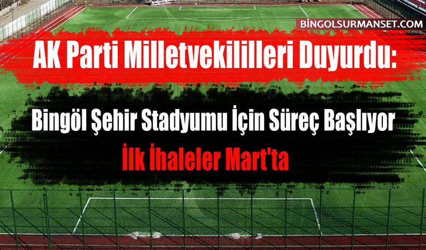 Bingöl Şehir Stadyumu İçin Süreç Başlıyor: İlk İhaleler Mart'ta