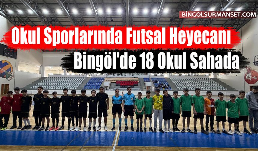 Okul Sporlarında Futsal Heyecanı: Bingöl'de 18 Okul Sahada