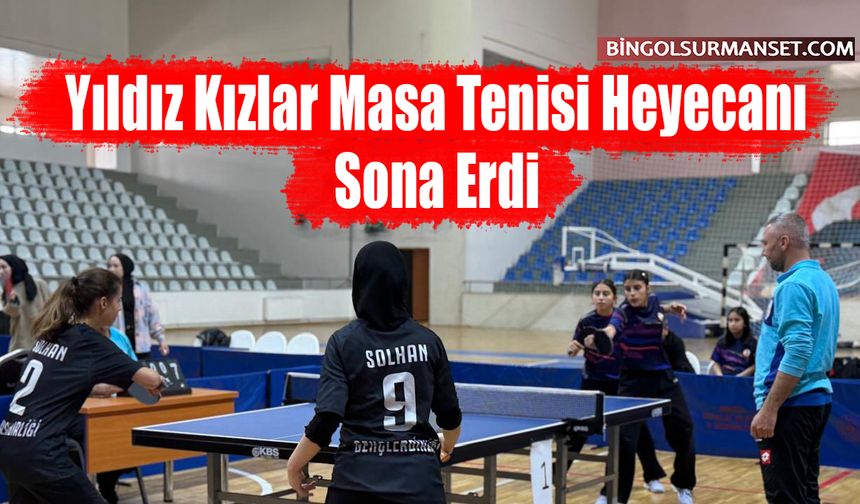 Yıldız Kızlar Masa Tenisi Heyecanı Bingöl'de Sona Erdi