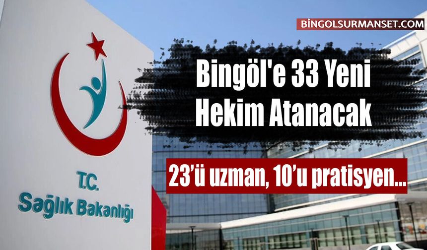 Bingöl'e 33 Yeni Hekim Atanacak