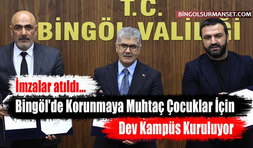 Bingöl'de Korunmaya Muhtaç Çocuklar İçin Dev Kampüs Kuruluyor