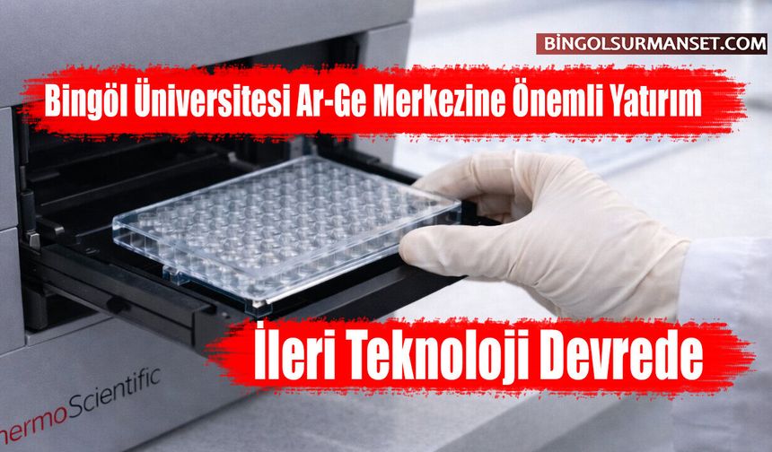 Bingöl Üniversitesi Ar-Ge Merkezine Önemli Yatırım