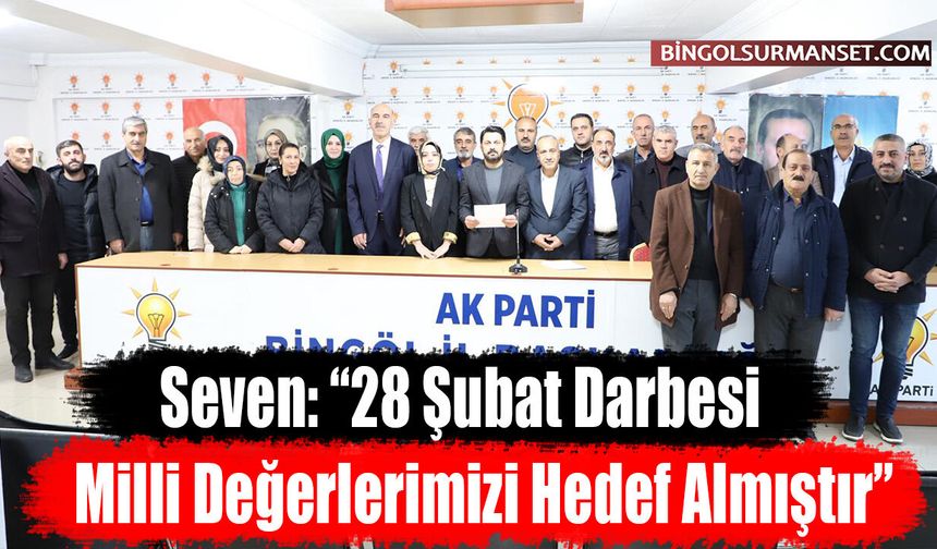 Seven: “28 Şubat Darbesi Milli Değerlerimizi Hedef Almıştır”