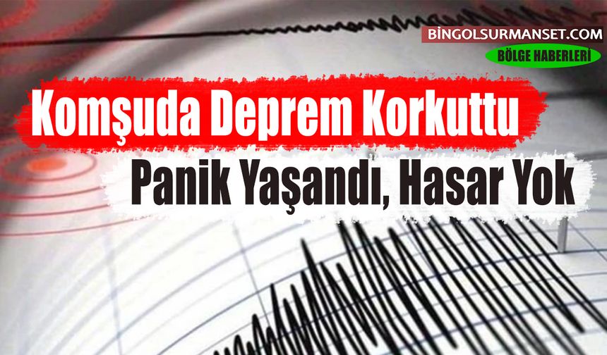 Komşuda Deprem Korkuttu: Panik Yaşandı, Hasar Yok
