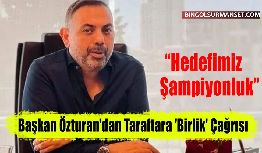 Başkan Özturan'dan Taraftara 'Birlik' Çağrısı: Hedefimiz Şampiyonluk