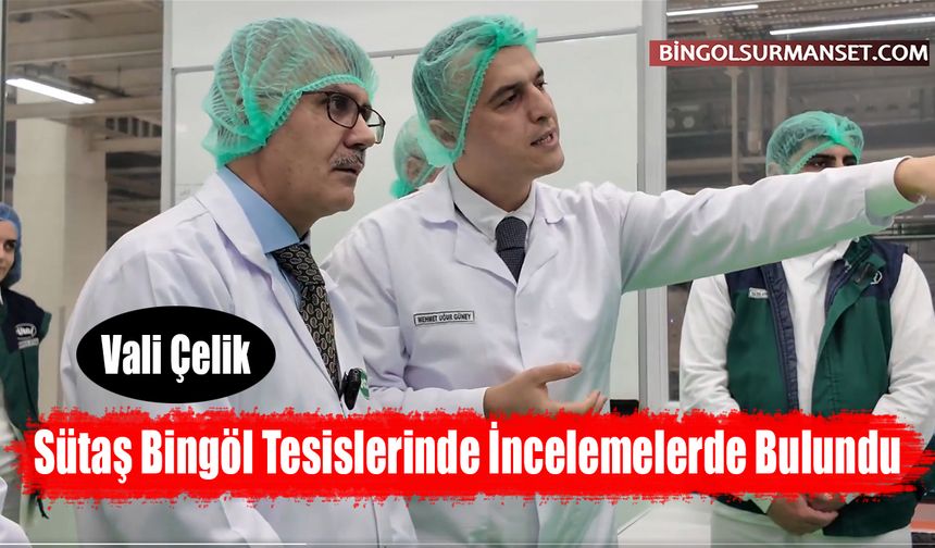 Vali Çelik, Sütaş Bingöl Tesislerinde İncelemelerde Bulundu