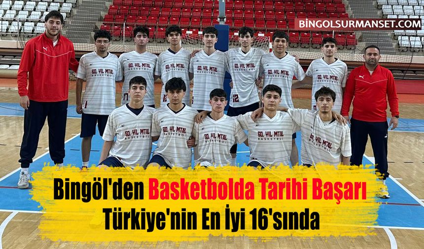 Bingöl'den Basketbolda Tarihi Başarı: Türkiye'nin En İyi 16'sında