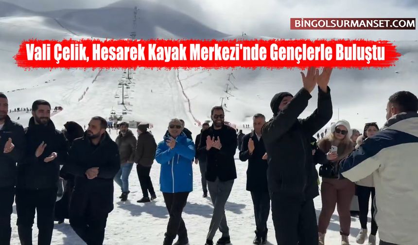 Vali Çelik, Hesarek Kayak Merkezi'nde Gençlerle Buluştu