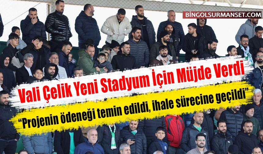 Vali Çelik Yeni Stadyum İçin Müjde Verdi