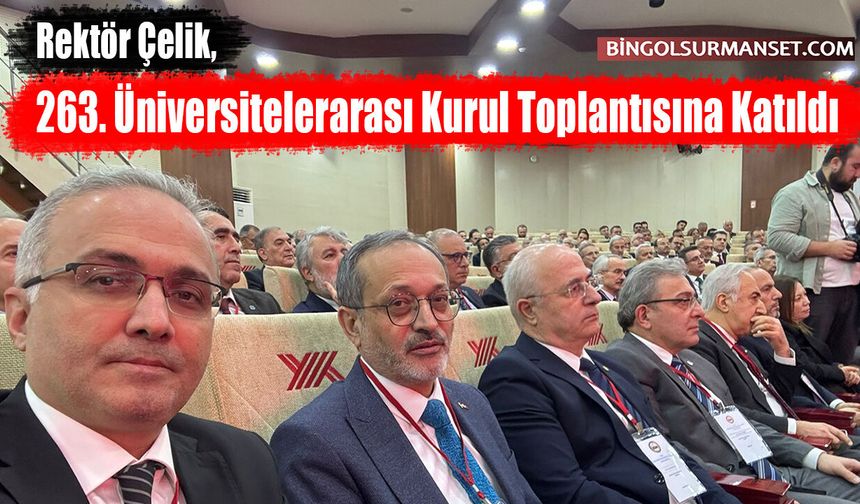 Rektör Çelik, 263. Üniversitelerarası Kurul Toplantısına Katıldı
