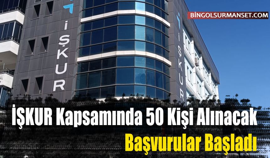 İŞKUR Kapsamında 50 Kişi Alınacak, Başvurular Başladı