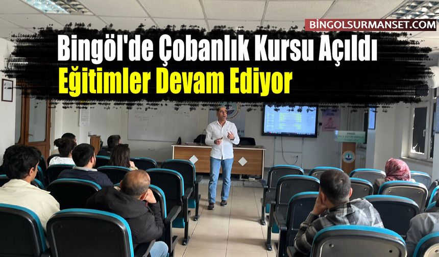 Bingöl'de Çobanlık Kursu Açıldı, Eğitimler Devam Ediyor