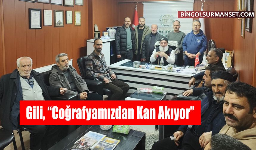 Gili, “Coğrafyamızdan Kan Akıyor”