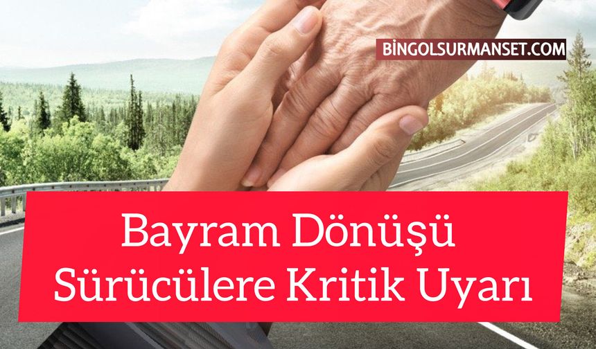 Bayram Dönüşü Sürücülere Kritik Uyarı