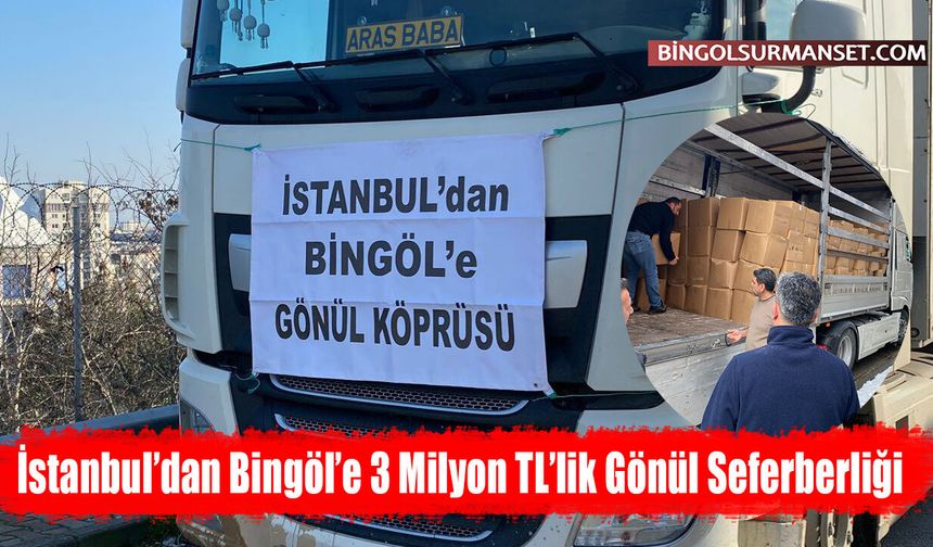 İstanbul’dan Bingöl’e 3 Milyon TL’lik Gönül Seferberliği