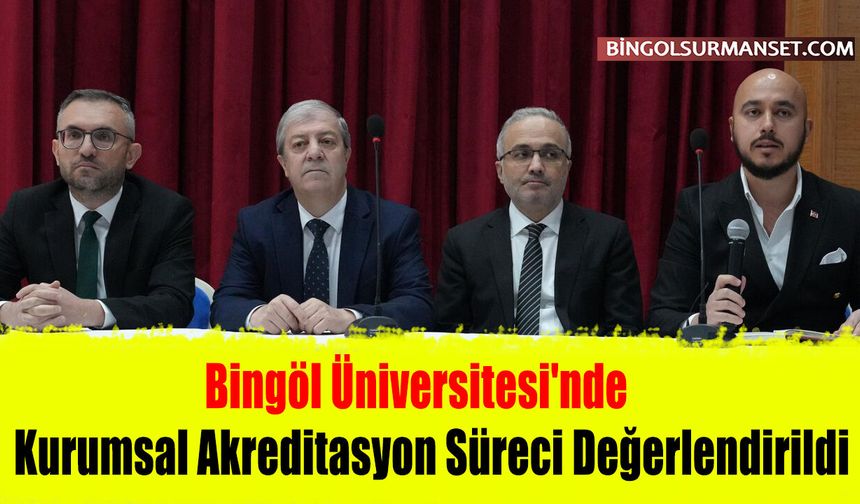 Bingöl Üniversitesi'nde Kurumsal Akreditasyon Süreci Değerlendirildi