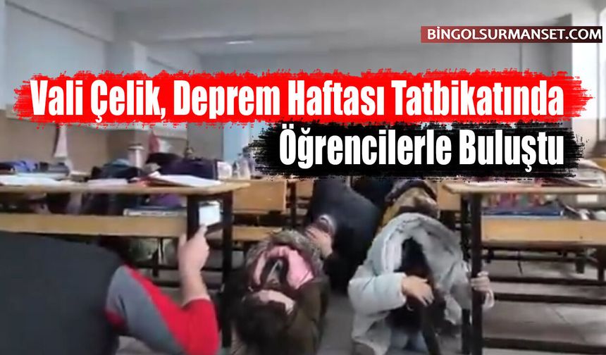 Vali Çelik, Deprem Haftası Tatbikatında Öğrencilerle Buluştu