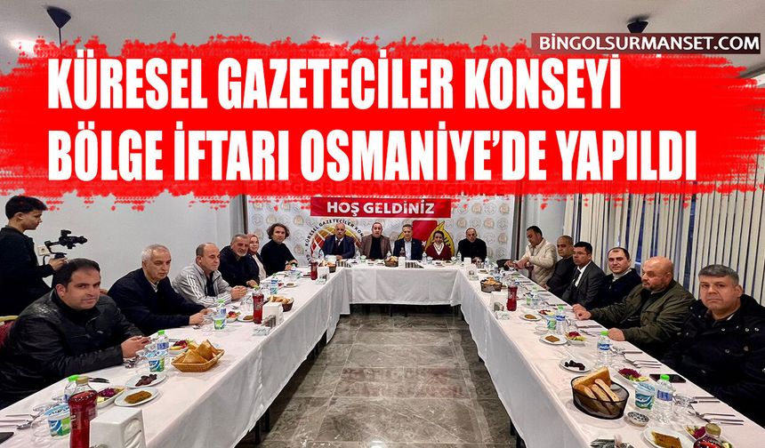 Küresel Gazeteciler Konseyi Bölge İftarı Osmaniye’de Yapıldı