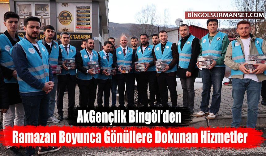 AkGençlik Bingöl’den Ramazan Boyunca Gönüllere Dokunan Hizmetler