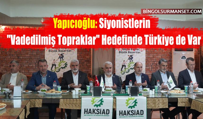 Yapıcıoğlu: Siyonistlerin "Vadedilmiş Topraklar" Hedefinde Türkiye de Var