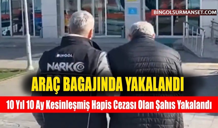 10 Yıl 10 Ay Kesinleşmiş Hapis Cezası Olan Şahıs Yakalandı