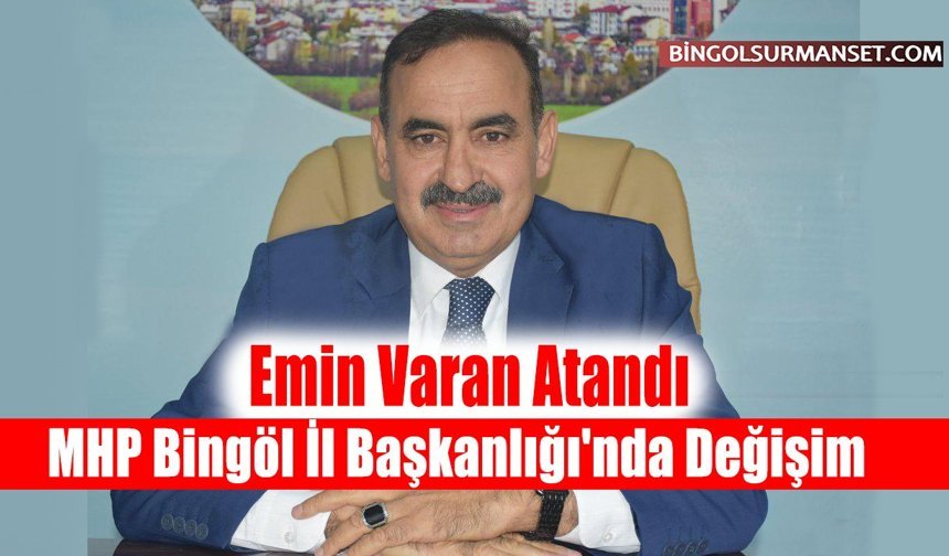 MHP Bingöl İl Başkanlığı'nda Değişim: Emin Varan Atandı