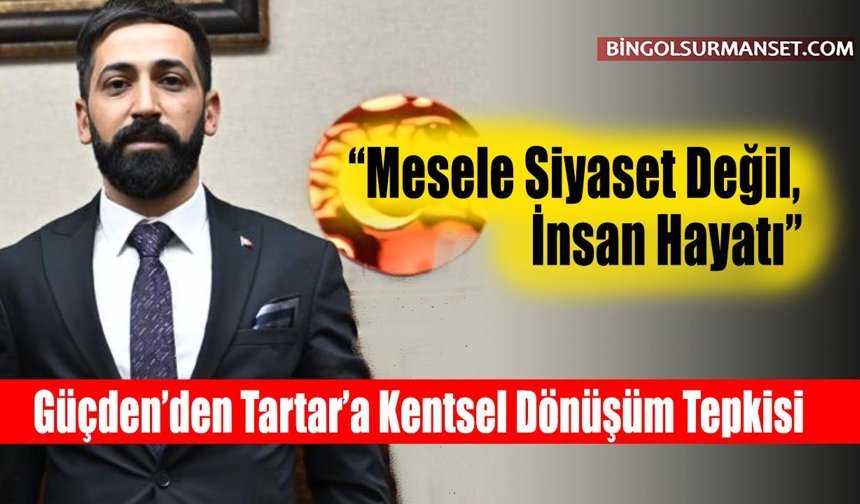 Güçden’den Tartar’a Kentsel Dönüşüm Tepkisi