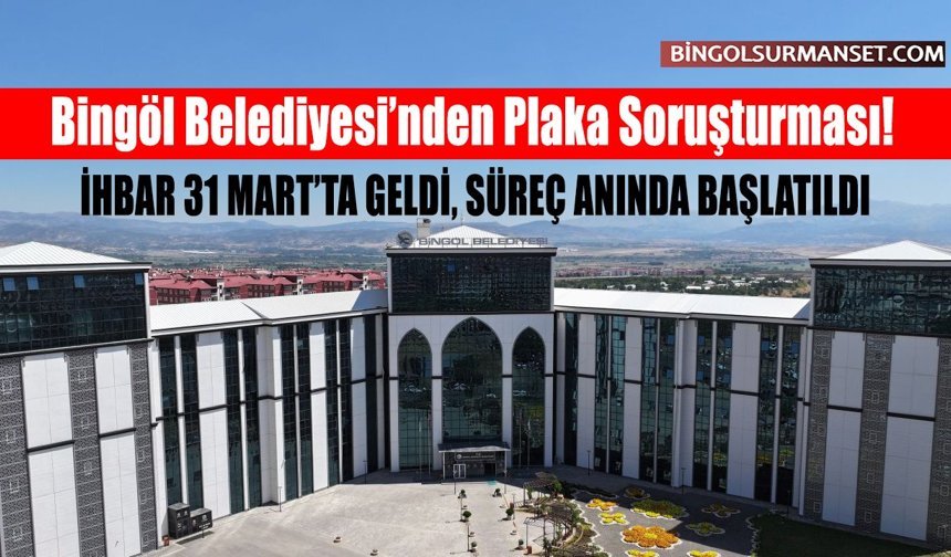 Bingöl Belediyesi’nden Plaka Soruşturması!