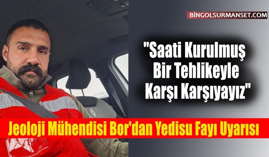 Jeoloji Mühendisi Bor'dan Yedisu Fayı Uyarısı
